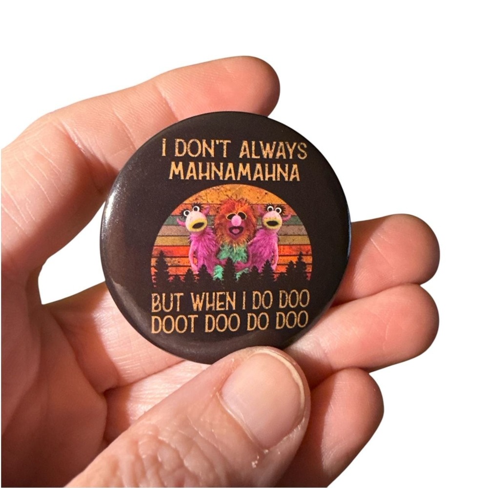 I Don't Always Mahna Mahna But When I Do Doo Doot Doo Do Doo Muppets Novelty Pin